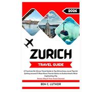 TRAVEL GUIDE TO ZURICH: A Practical, Personal Journey Through Switzerland’s Most Captivating City. (WANDER MORE 2026 - A TRAVEL & ADVENTURE COLLECTION)