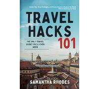 Travel Hacks 101: Insider Tips, Smart Strategies, and Proven Secrets to Explore the World Without Breaking the Bank