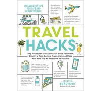 Travel Hacks: Any Procedures or Actions That Solve a Problem, Simplify a Task, Reduce Frustration, and Make Your Next Trip As Awesome As Possible (Life Hacks Series)