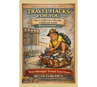 Travel Hacks For You: The Unofficial, Officially Unofficial Travel Guide (The Russ Gaudet Travel Series)