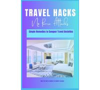 Travel Hacks...No Panic Attacks: Simple Remedies to Conquer Travel Anxieties