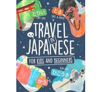 Travel in Japanese for Kids and Beginners: Learn 80+ Words in Hiragana, Kanji & Katakana with Colorful Illustrations, No-Romaji Challenge, Sound Traps & Story Time! (Learn Japanese by Playing)