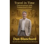 Travel in Time: Conversations with Connecticut's Past: A Companion to Travel in Time in Connecticut (Travel in Time with Dan)