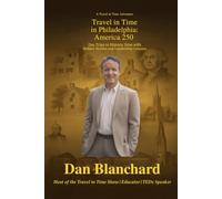 Travel in Time in Philadelphia: America 250: Day Trips to Historic Sites with Hidden Stories and Leadership Lessons (Travel in Time with Dan)