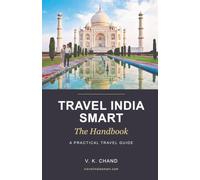 Travel India Smart: The Handbook: A Practical Guide