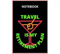 Travel is my Retirement Plan Notebook | Travel Journal | Retirement Gifts for Men and Women