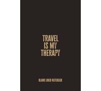 Travel Is My Therapy: Blank Lined Notebook - A Funny Gift for Travel Addicts, Wanderers, and Everyone Who Heals by Exploring the World