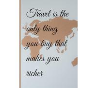 Travel is the only thing you buy that makes you richer: Travel Journal for all globetrotters and Adventurers