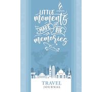 Travel Journal: A Beautifully Organized Travel Companion for Documenting Plans Daily Reflections Special Places and Unforgettable Trip Memories