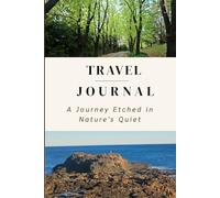 Travel Journal: A Journey Etched in Nature’s Quiet: A Keepsake Diary for Adventures, Reflections & Memories | Beautiful Travel Notebook for Writing, Reflection & Gifting