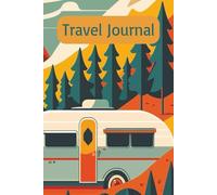 Travel Journal: A Roadside Companion for Campgrounds, Open Roads, and Life on the Move