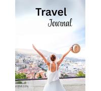 Travel Journal: A4 Sized Travel Itinerary Perfect To Log Your Plans Daily Including Sections For Destination & Notes