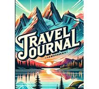 Travel Journal: Adventure Logbook to Capture Your Journeys & Memories: Perfect Notebook for Travel Planning, Bucket Lists, Daily Reflections, and Trip Notes | Ideal for Solo Travelers & Explorers
