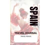Travel Journal and Planner for SPAIN: Organize And Collect Memories One Country At A Time