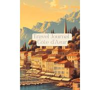 Travel Journal Cote D´Azur France: Dairy for your next trip, 30 days, traveler present, notes, double lined pages, photo collages