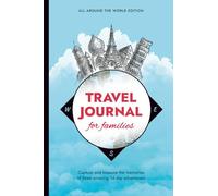 Travel Journal for Familes: All Around the World Edition: A Fun-Filled Vacation Planner and Memory Book for Kids and Parents | 3 Trips, Daily Prompts, ... Creative Space for Photos, Drawings & Notes