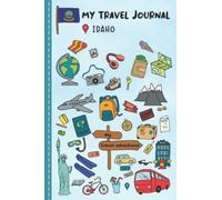 Travel Journal For Kids Idaho: Idaho Travel Adventure Diary For Children; Traveling Log Book For Boys and Girls; Activity Book for Writing, Sketching, Doodle, Gratitude Prompt for Road Trip, Jorney