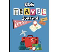 Travel Journal for Kids: On your next Family Vacation, Explore with Fun Activities, and Space to Document Your Journey!