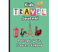 Travel Journal for Kids - Portugal, Spain, France & England: Document your travels around the world!
