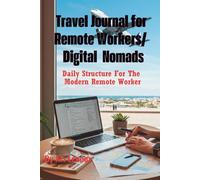 Travel Journal for Remote Workers / Digital Nomads: A Daily Planner for Focus, Travel, and Remote Success