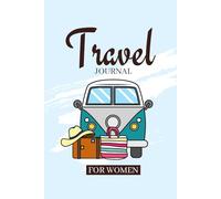 Travel Journal for Women: Capture Your Adventures with Pre-Trip Checklists, Dream Destinations, and Memorable Moments