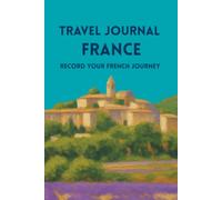 Travel Journal France: Record Your French Journey