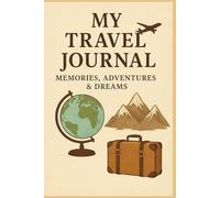 Travel Journal: Memories, Adventures & Dreams