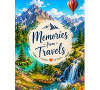 Travel Journal - Memories from Your Adventures: Travel Notebook for Recording Adventures, Bucket List Trips, Vacation Memories, Photos, Notes and Souvenirs
