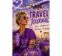Travel Journal, Nurse, Healthcare, Adventure & Purpose: CNA & RN Appreciation Lined Notebook & Graduation Gift with Schedule & Brain Dump Pages (Travel Professionals Life On the Road)
