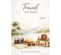 Travel Journal: Record Your Trips, Memories and Adventures: Simple Logbook for Capturing Daily Experiences, Places, Food and Special Moments