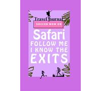 Travel journal, Soccer Mom On Safari: Follow Me I Know The Exits