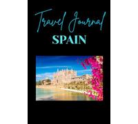 Travel Journal: Spain: A Classy Planner to Organise, Explore & Remember Every Moment of Your Spanish Adventure