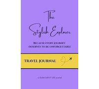 Travel Journal. THE STYLISH EXPLORER - Because Every Journey Deserves To Be Unforgettable.: Guided Travel Notebook with Prompts | Dream, Plan & Record | 200 Pages, 5.5”x 8.5” | Glam Savvy Life