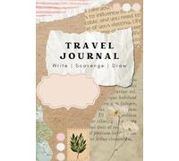 Travel Journal: Write Scavenge Draw (For the Creative Traveller): With prompts to help you document your journey!
