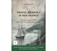 Travel Journals in New France: First complete rewriting in modern English of the travel accounts: "Voyages au Canada (Relations de 1534, 1535-1536 et 1541-1542)" by Jacques Cartier (Wild Americas)
