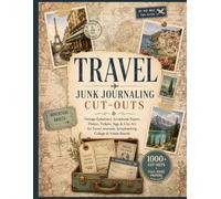 Travel Junk Journaling Cut-Outs: 1000+ Vintage Ephemera, Scrapbook Papers, Photos, Tickets, Tags & Clip Art for Travel Journals, Scrapbooking, Collage & Vision Boards