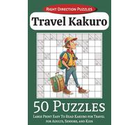 Travel Kakuro: 50 Large Print Easy to Read Puzzles for Adults, Seniors, and Kids | Right Direction Puzzles | 6x9 inches