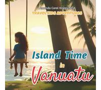 Travel Kids Adventures - Island Time In Vanuatu (Travel Kids Adventures - World Explorer Series)