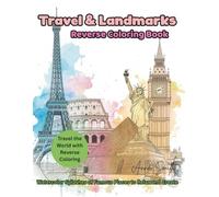 Travel & Landmarks Reverse Coloring Book - Watercolor Splashes of Famous Places to Relax and Create: A Mindful Drawing Journal Featuring Iconic ... Style for Stress Relief and Creativity