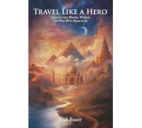 Travel Like a Hero: A Journey Into Wonder, Wisdom, and Who We're Meant to Be