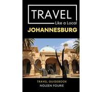 Travel Like a Local Johannesburg: A Local’s Guide to Hidden Cafés, Markets, Neighborhoods, Culture, & Everyday Adventures (Greater Than a Tourist: ... Gems, Cultural Insights, and Authentic Exper)