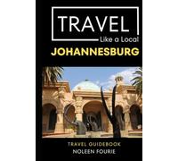 Travel Like a Local Johannesburg: A Local’s Guide to Hidden Cafés, Markets, Neighborhoods, Culture, & Everyday Adventures (Greater Than a Tourist: ... Gems, Cultural Insights, and Authentic Exper)