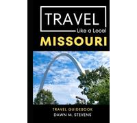 Travel Like a Local- Missouri: 50 Travel Tips from a Local