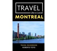 Travel Like a Local Montreal: Montreal Travel Guide with Local Tips, Hidden Gems, and Insider Advice