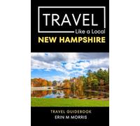 Travel Like a Local New Hampshire: Travel Tips from a Local
