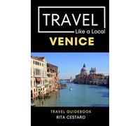 Travel Like a Local Venice: 50 Travel Tips from a Local (Travel Like a Local- Europe)