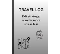 Travel Log Exit Strategy: Wander More Stress Less: A travel journal to record all the details and memories of your adventures.
