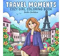 Travel Moments: A Relaxing Cozy Girl Coloring Book for Adults, Women and Teens with Vacation Scenes for Stress Relief