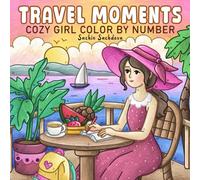 Travel Moments Color by Number: A Relaxing Cozy Girl Coloring Book for Adults, Women and Teens with Vacation Scenes for Stress Relief