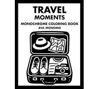 Travel Moments Monochrome Coloring Book: 50 Travel Coloring Pages for Stress Relief, Relaxation, and Focus for Adults, Teens, and Seniors